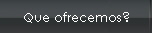 Que ofrecemos?